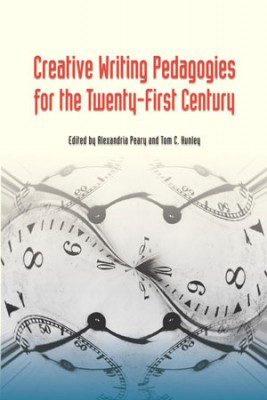 CREATIVE WRITING PEDAGOGIES FOR THE TWENTY-FIRST CENTURY edited by Alexandria Peary and Tom C. Hunley reviewed by Lynn Levin
