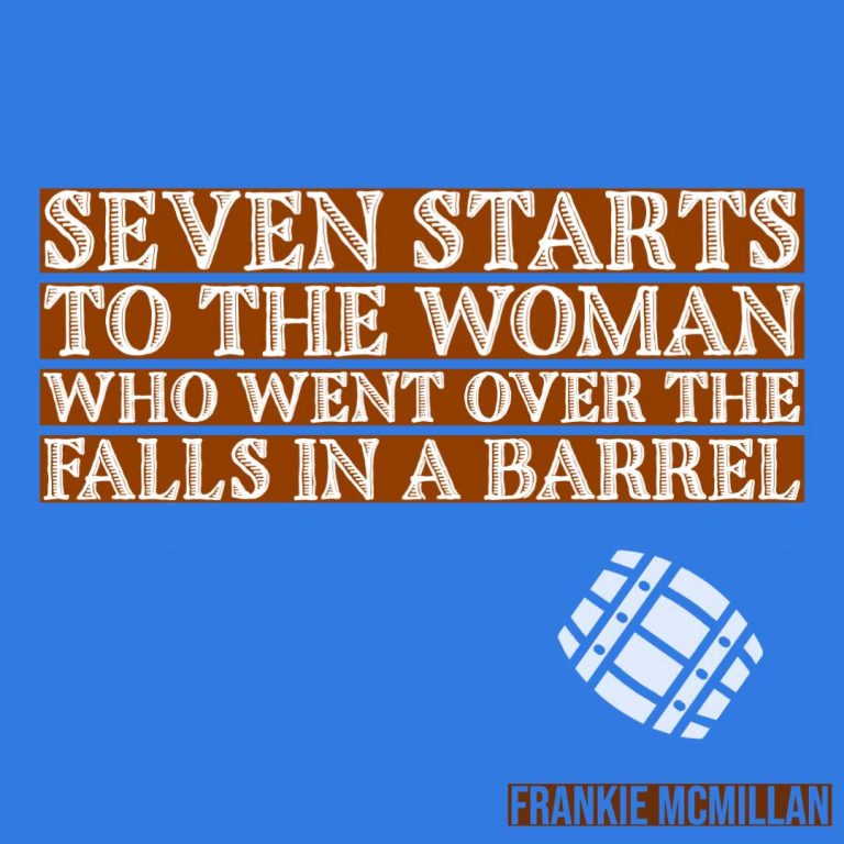 SEVEN STARTS TO THE WOMAN WHO WENT OVER THE FALLS IN A BARREL by Frankie McMillan